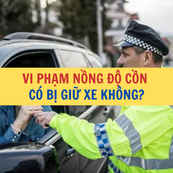 Vi phạm nồng độ cồn có bị giữ xe không? - Công ty Luật Thuận Đức